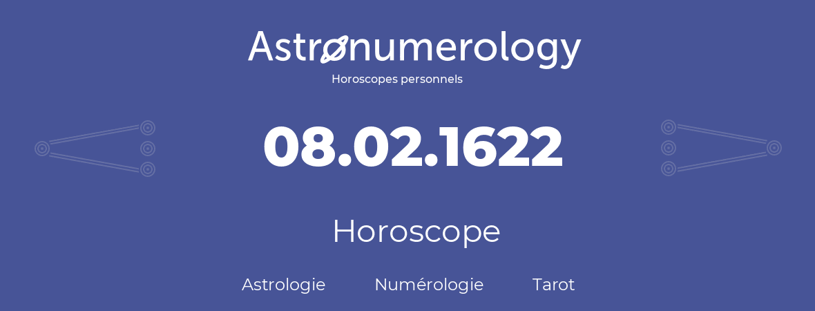 Horoscope pour anniversaire (jour de naissance): 08.02.1622 (8 Février 1622)