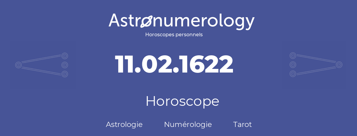 Horoscope pour anniversaire (jour de naissance): 11.02.1622 (11 Février 1622)