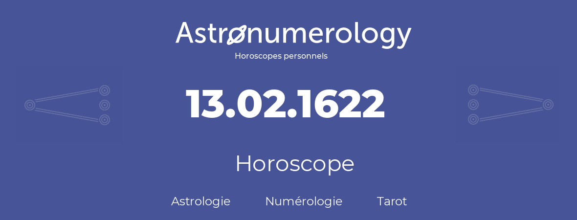 Horoscope pour anniversaire (jour de naissance): 13.02.1622 (13 Février 1622)