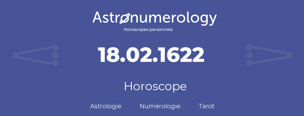 Horoscope pour anniversaire (jour de naissance): 18.02.1622 (18 Février 1622)