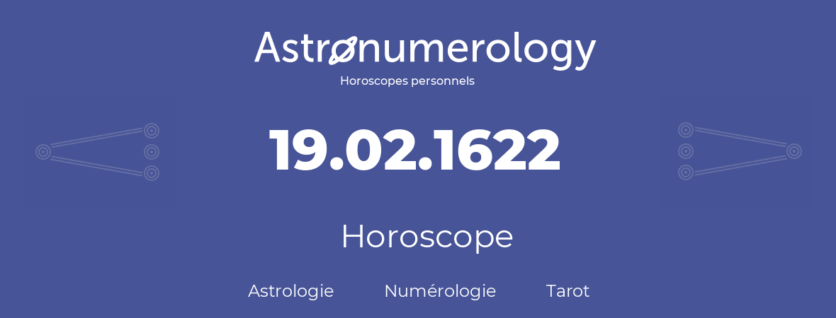 Horoscope pour anniversaire (jour de naissance): 19.02.1622 (19 Février 1622)