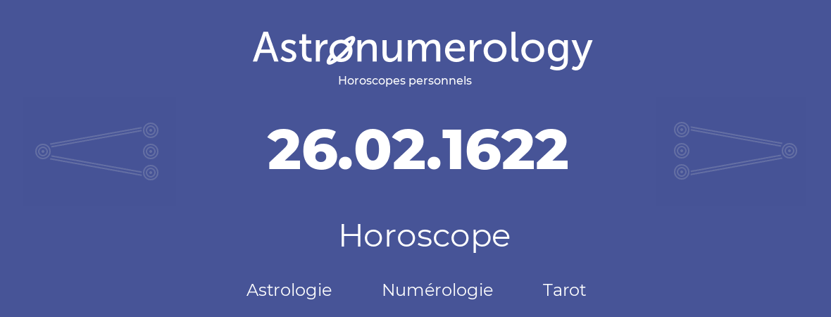 Horoscope pour anniversaire (jour de naissance): 26.02.1622 (26 Février 1622)