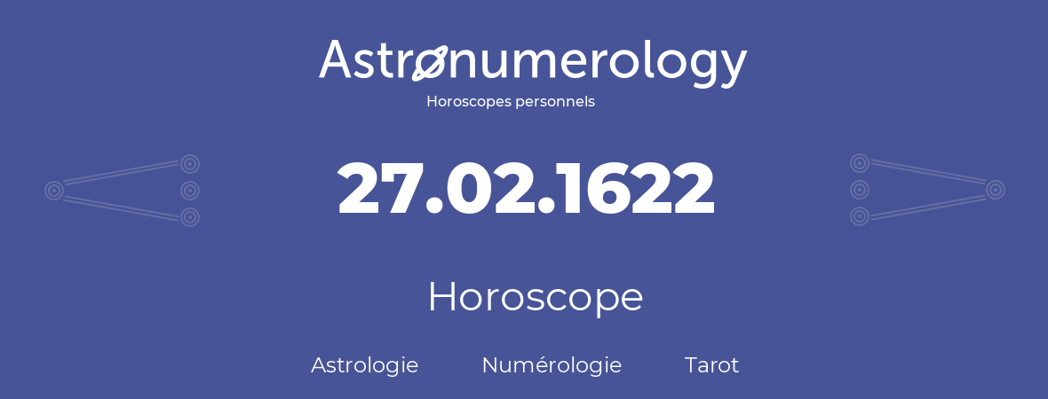 Horoscope pour anniversaire (jour de naissance): 27.02.1622 (27 Février 1622)