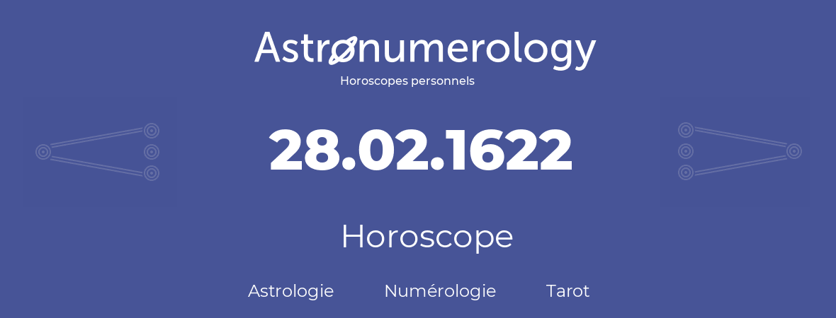 Horoscope pour anniversaire (jour de naissance): 28.02.1622 (28 Février 1622)