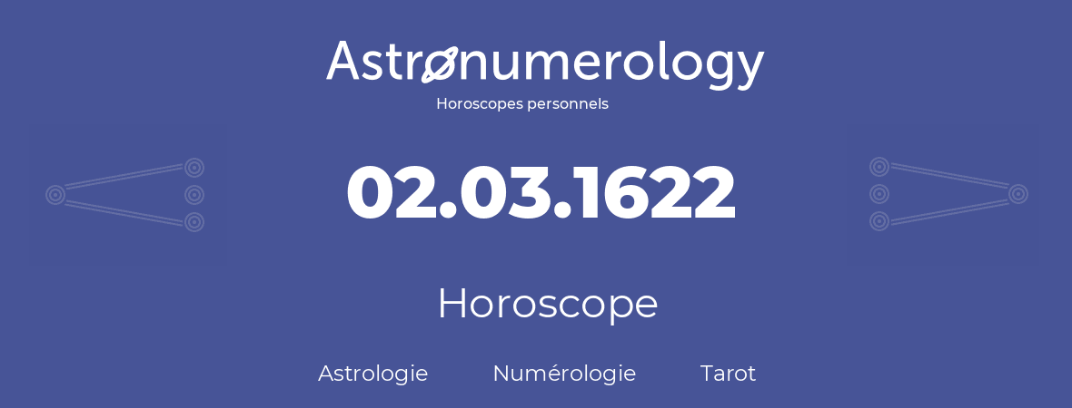 Horoscope pour anniversaire (jour de naissance): 02.03.1622 (2 Mars 1622)