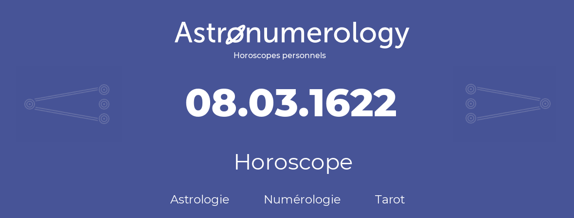 Horoscope pour anniversaire (jour de naissance): 08.03.1622 (8 Mars 1622)