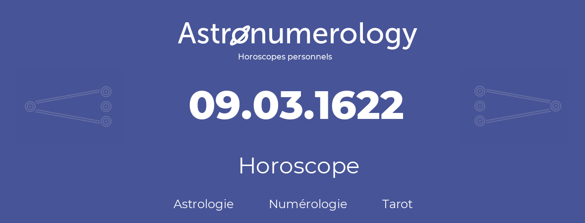 Horoscope pour anniversaire (jour de naissance): 09.03.1622 (9 Mars 1622)