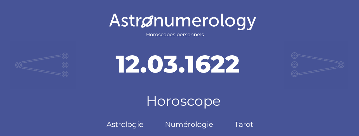 Horoscope pour anniversaire (jour de naissance): 12.03.1622 (12 Mars 1622)