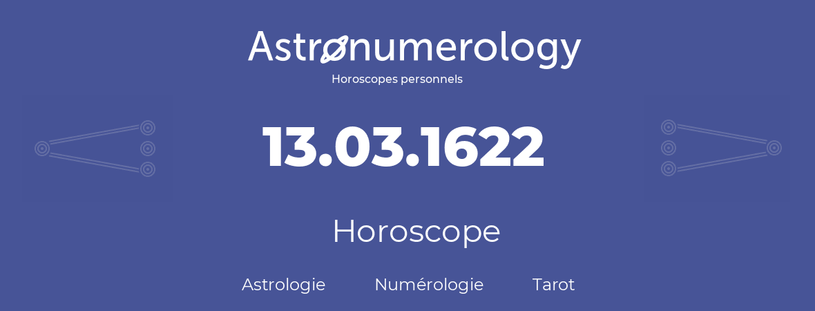 Horoscope pour anniversaire (jour de naissance): 13.03.1622 (13 Mars 1622)