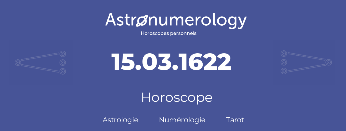 Horoscope pour anniversaire (jour de naissance): 15.03.1622 (15 Mars 1622)