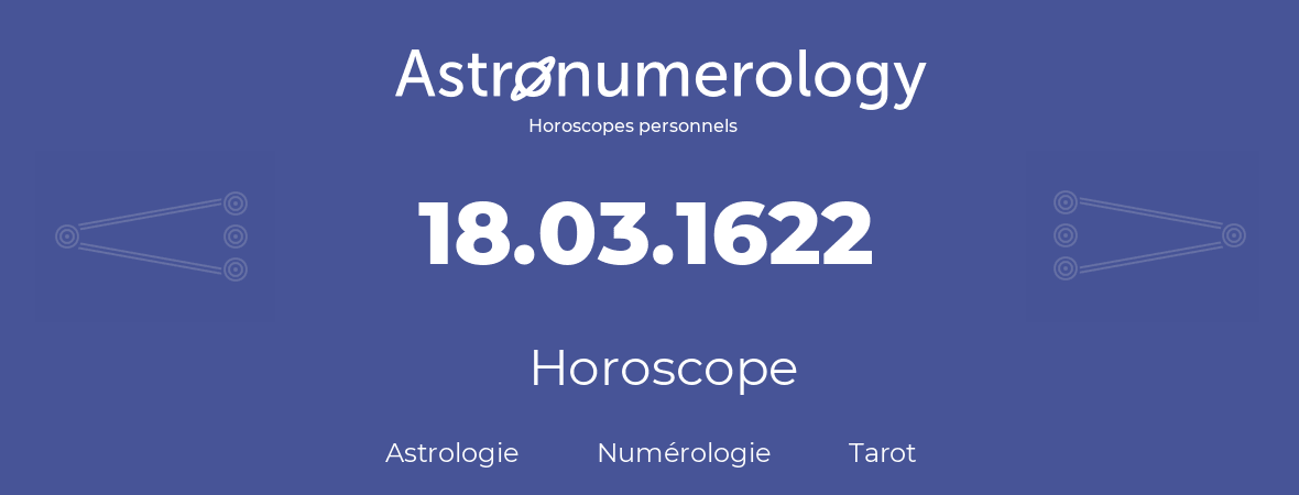Horoscope pour anniversaire (jour de naissance): 18.03.1622 (18 Mars 1622)