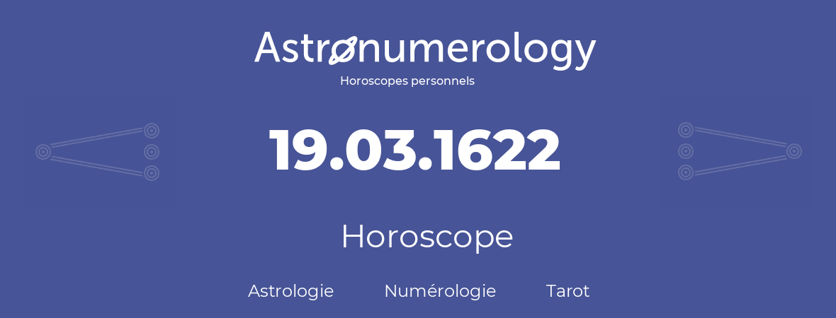 Horoscope pour anniversaire (jour de naissance): 19.03.1622 (19 Mars 1622)