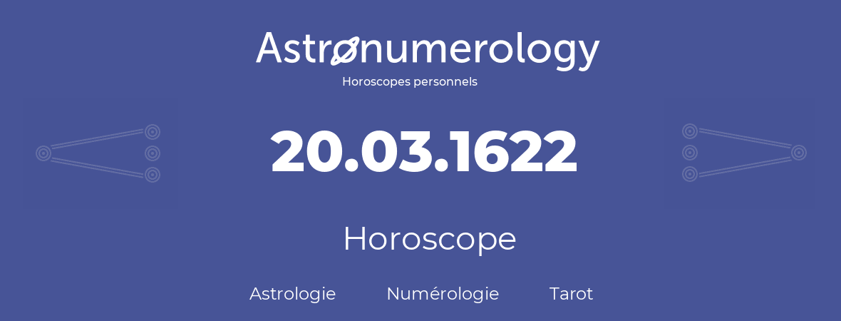 Horoscope pour anniversaire (jour de naissance): 20.03.1622 (20 Mars 1622)