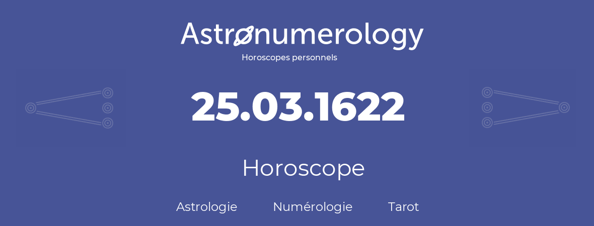 Horoscope pour anniversaire (jour de naissance): 25.03.1622 (25 Mars 1622)