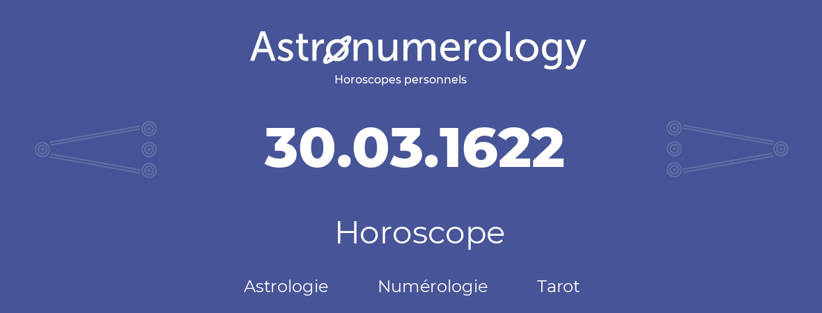 Horoscope pour anniversaire (jour de naissance): 30.03.1622 (30 Mars 1622)