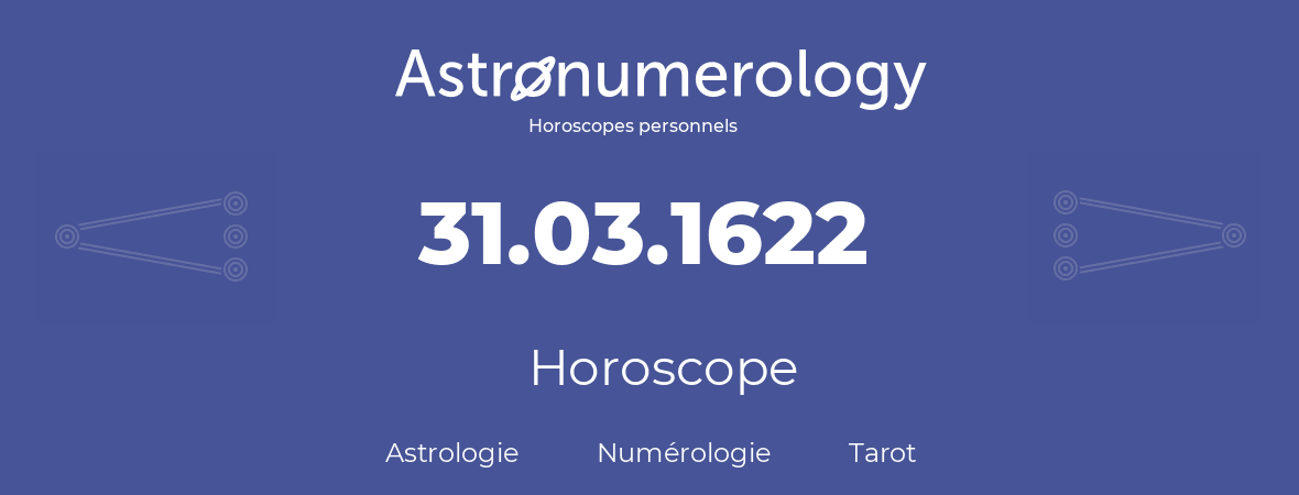 Horoscope pour anniversaire (jour de naissance): 31.03.1622 (31 Mars 1622)