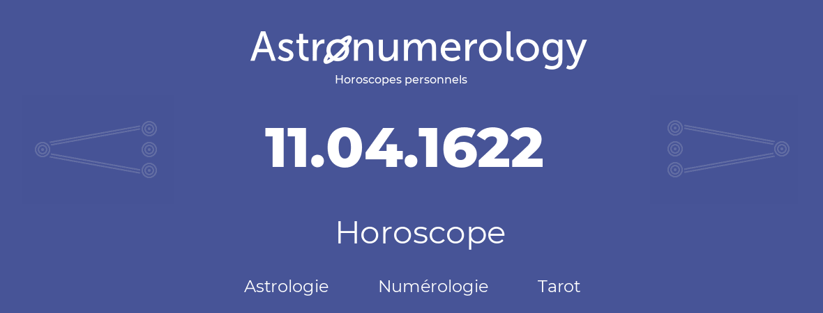 Horoscope pour anniversaire (jour de naissance): 11.04.1622 (11 Avril 1622)
