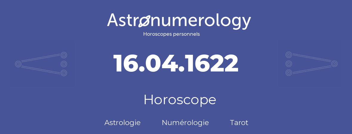 Horoscope pour anniversaire (jour de naissance): 16.04.1622 (16 Avril 1622)