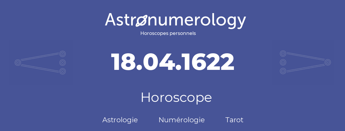 Horoscope pour anniversaire (jour de naissance): 18.04.1622 (18 Avril 1622)