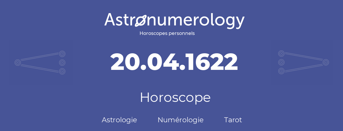 Horoscope pour anniversaire (jour de naissance): 20.04.1622 (20 Avril 1622)
