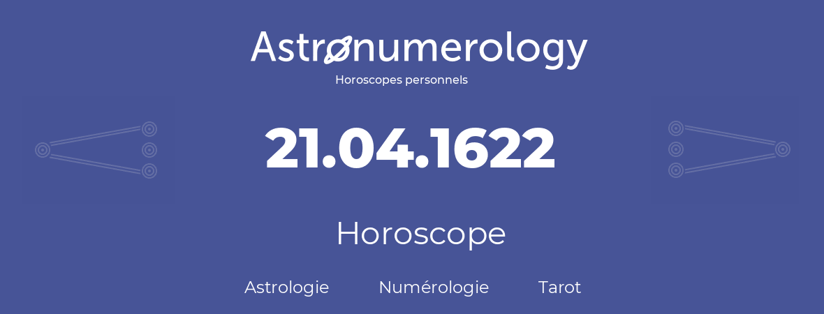 Horoscope pour anniversaire (jour de naissance): 21.04.1622 (21 Avril 1622)