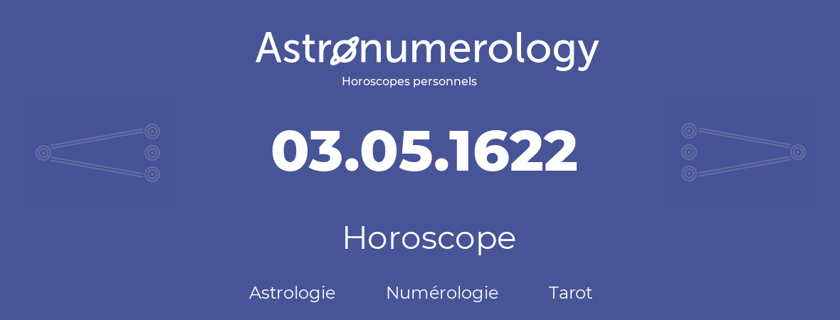 Horoscope pour anniversaire (jour de naissance): 03.05.1622 (03 Mai 1622)