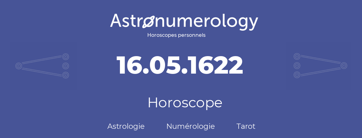 Horoscope pour anniversaire (jour de naissance): 16.05.1622 (16 Mai 1622)