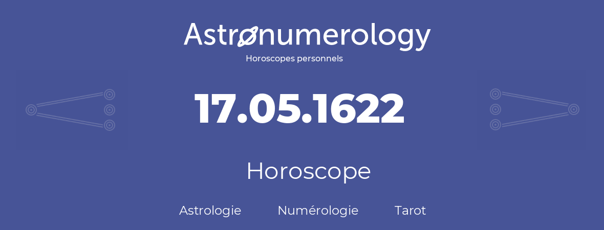 Horoscope pour anniversaire (jour de naissance): 17.05.1622 (17 Mai 1622)