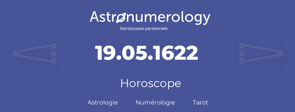 Horoscope pour anniversaire (jour de naissance): 19.05.1622 (19 Mai 1622)