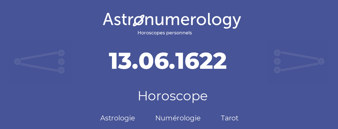 Horoscope pour anniversaire (jour de naissance): 13.06.1622 (13 Juin 1622)