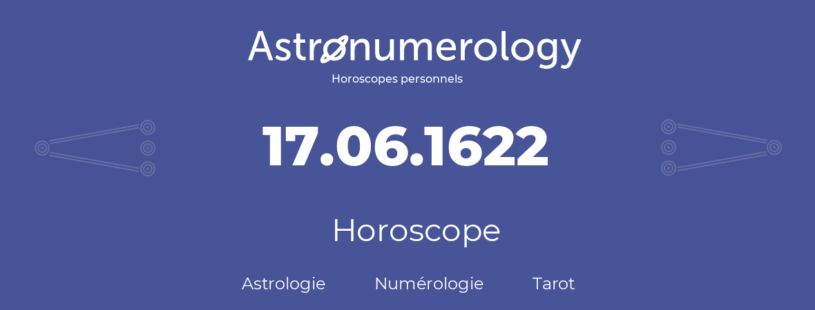 Horoscope pour anniversaire (jour de naissance): 17.06.1622 (17 Juin 1622)