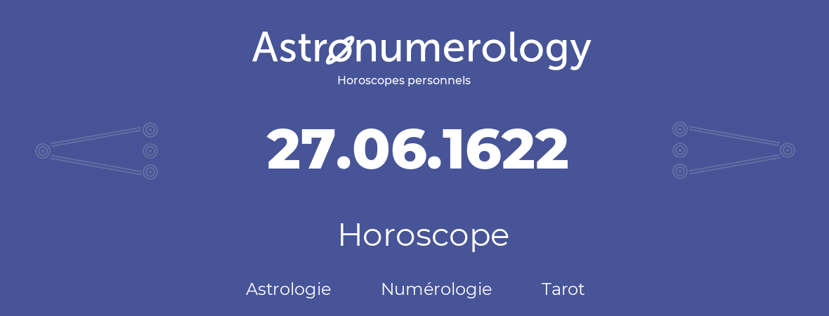Horoscope pour anniversaire (jour de naissance): 27.06.1622 (27 Juin 1622)