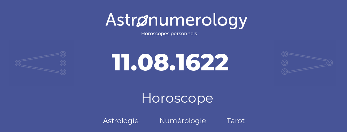 Horoscope pour anniversaire (jour de naissance): 11.08.1622 (11 Août 1622)