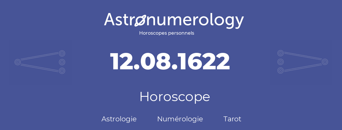 Horoscope pour anniversaire (jour de naissance): 12.08.1622 (12 Août 1622)