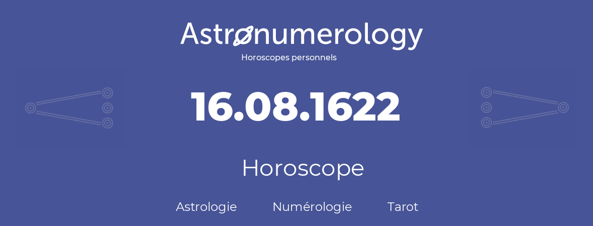 Horoscope pour anniversaire (jour de naissance): 16.08.1622 (16 Août 1622)