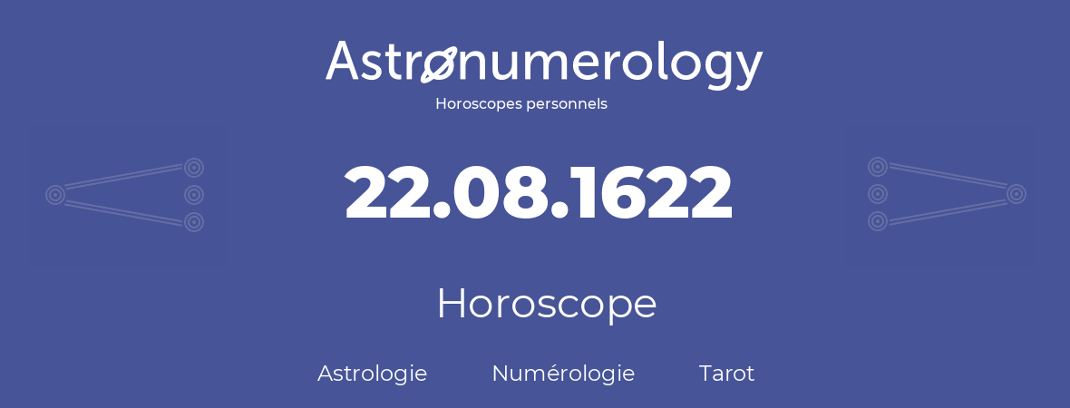 Horoscope pour anniversaire (jour de naissance): 22.08.1622 (22 Août 1622)