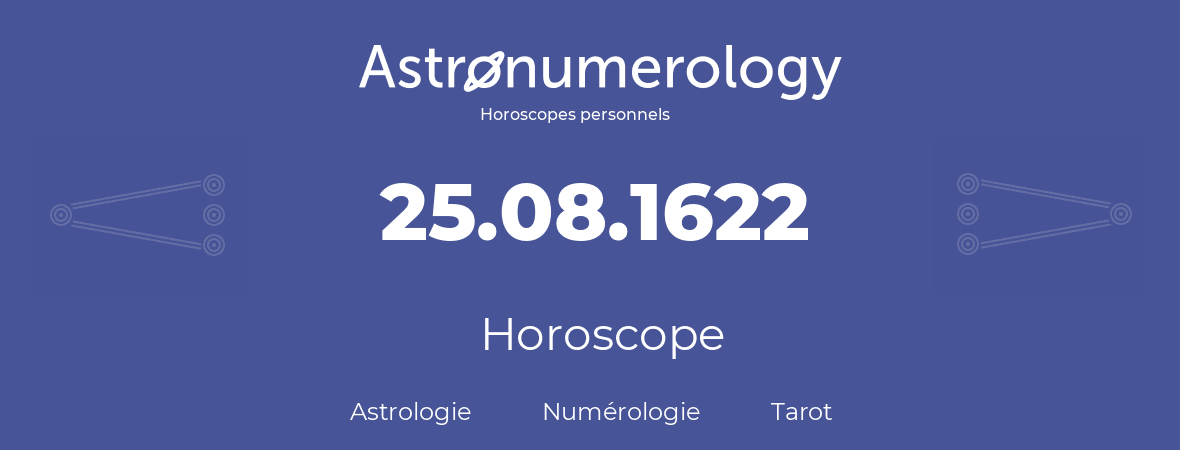 Horoscope pour anniversaire (jour de naissance): 25.08.1622 (25 Août 1622)