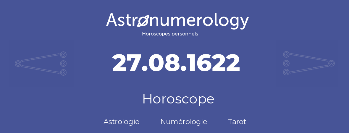 Horoscope pour anniversaire (jour de naissance): 27.08.1622 (27 Août 1622)