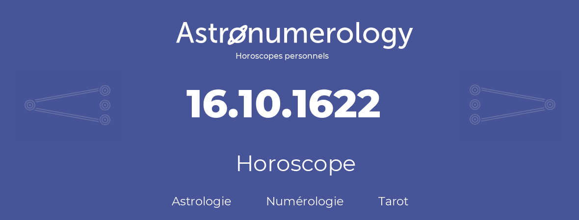 Horoscope pour anniversaire (jour de naissance): 16.10.1622 (16 Octobre 1622)