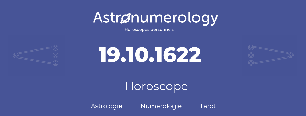 Horoscope pour anniversaire (jour de naissance): 19.10.1622 (19 Octobre 1622)