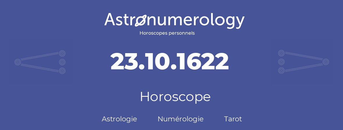 Horoscope pour anniversaire (jour de naissance): 23.10.1622 (23 Octobre 1622)