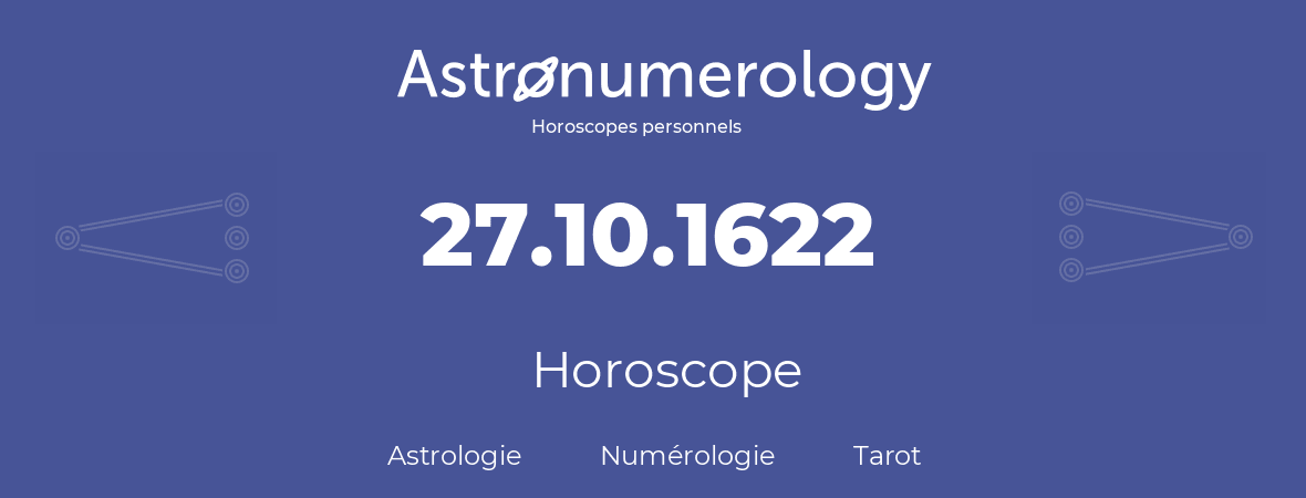 Horoscope pour anniversaire (jour de naissance): 27.10.1622 (27 Octobre 1622)