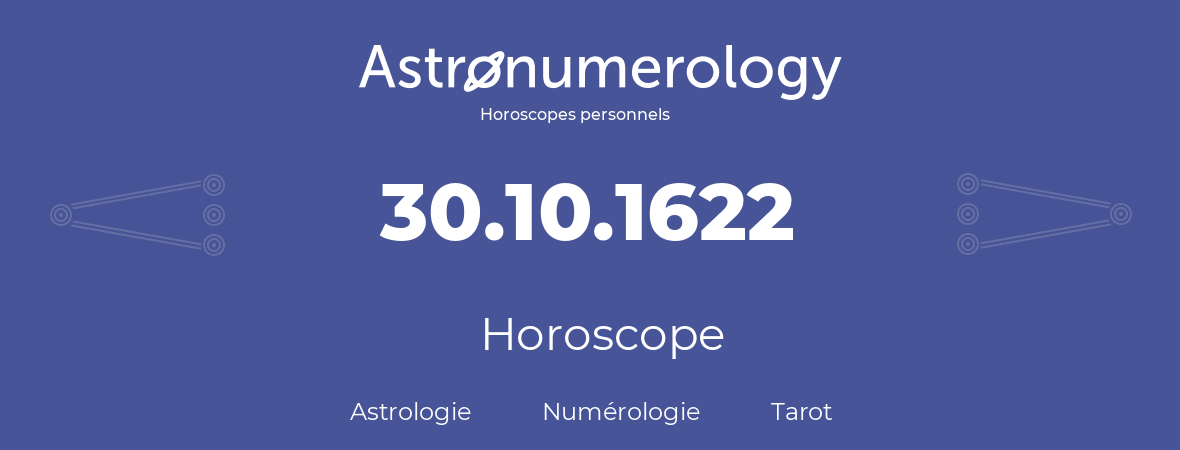 Horoscope pour anniversaire (jour de naissance): 30.10.1622 (30 Octobre 1622)