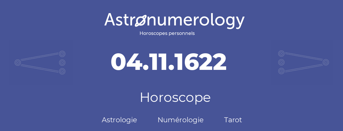 Horoscope pour anniversaire (jour de naissance): 04.11.1622 (4 Novembre 1622)