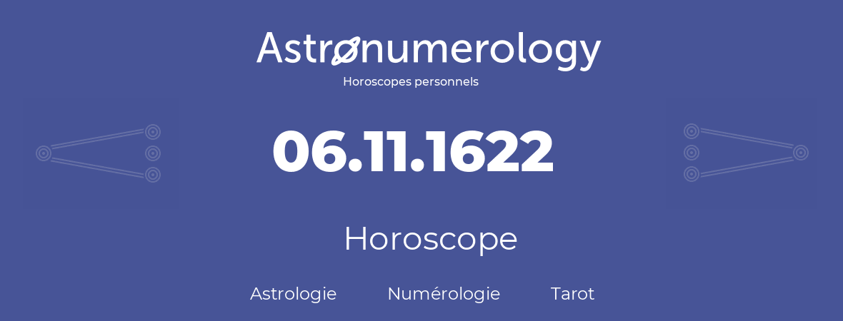 Horoscope pour anniversaire (jour de naissance): 06.11.1622 (6 Novembre 1622)