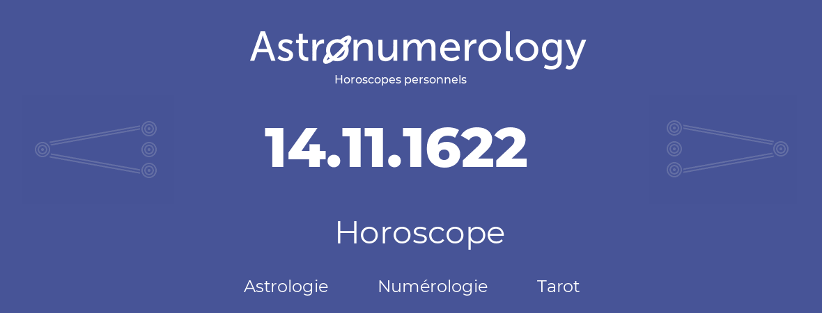 Horoscope pour anniversaire (jour de naissance): 14.11.1622 (14 Novembre 1622)