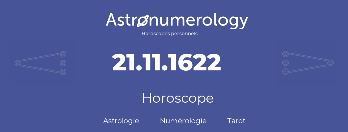 Horoscope pour anniversaire (jour de naissance): 21.11.1622 (21 Novembre 1622)