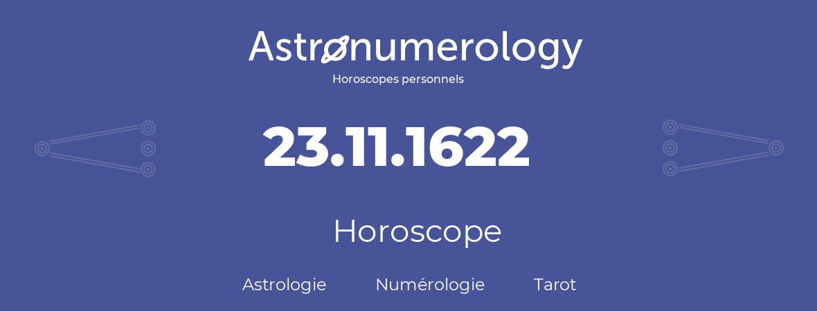 Horoscope pour anniversaire (jour de naissance): 23.11.1622 (23 Novembre 1622)