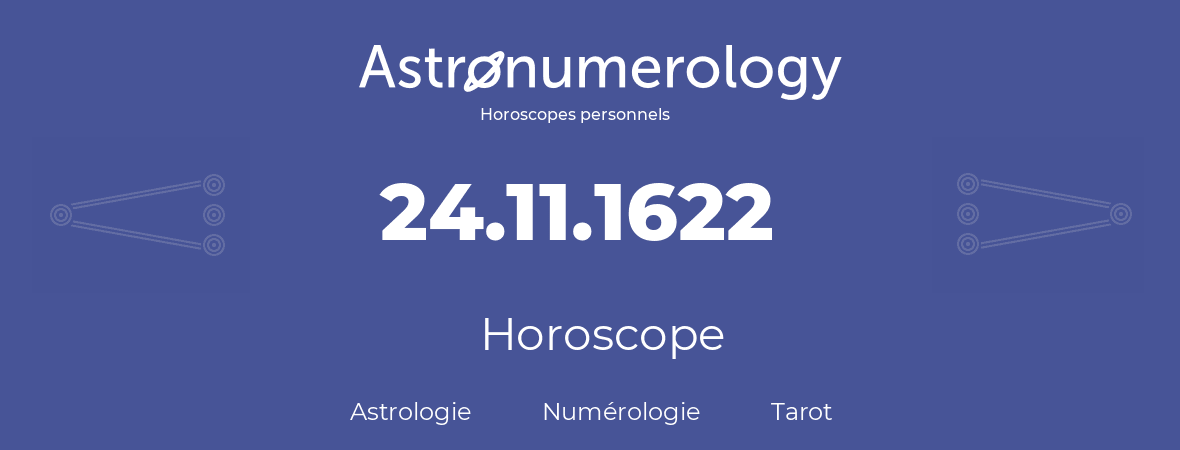 Horoscope pour anniversaire (jour de naissance): 24.11.1622 (24 Novembre 1622)