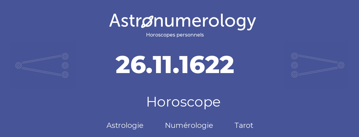 Horoscope pour anniversaire (jour de naissance): 26.11.1622 (26 Novembre 1622)